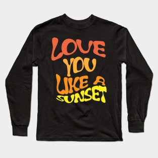 love you like a sunset Long Sleeve T-Shirt